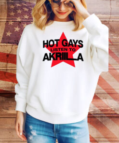 Hot Gays Listen To Akriila Hoodie Tee Shirts
