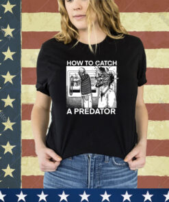 How To Catch A Predator Shirt