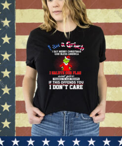 I Am A Grinch I Say Merry Christmas God Bless America Shirt