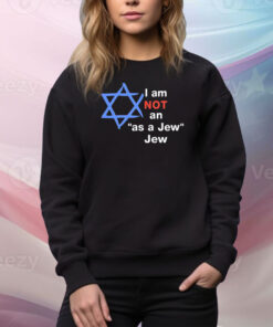 I Am Not An As A Jew Jew Hoodie TShirts
