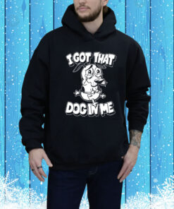I Got That Dog In Me Olaf Ace Hoodie Shirt