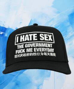 I Hate Sex The Government Fuck Me Everyday Cap