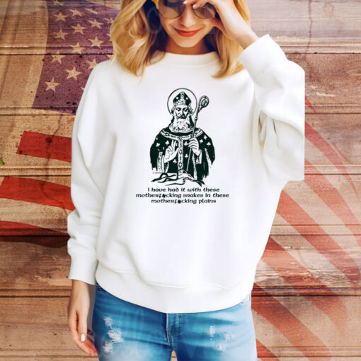 I Have Had It With These Motherfucking Snakes In These Motherfucking Plains Hoodie TShirts