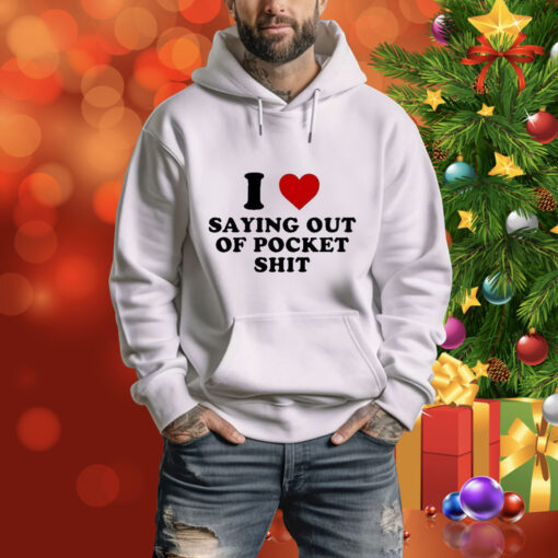 I Heart Saying Out Of Pocket Shit t-shirt