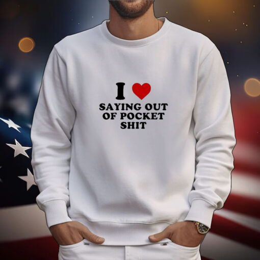 I Heart Saying Out Of Pocket Shit t-shirt