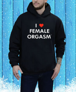 I Love Female Orgasm Ilovefemaleoorgasm.Com Hoodie Shirt