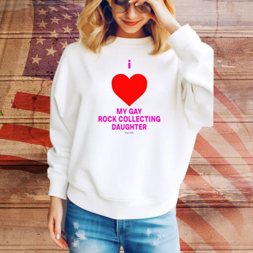 I Love My Gay Rock Collecting Daughter Hoodie TShirts