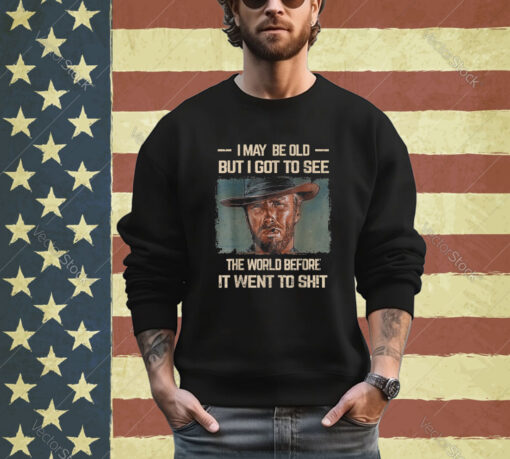 I May Be Old But Got To See The World Before It Went So Shirt