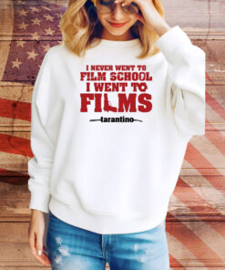 I Never Went To Film School I Went To Films Tarantino Hoodie Shirts