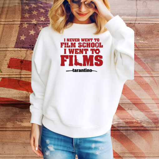 I Never Went To Film School I Went To Films Tarantino Hoodie Shirts