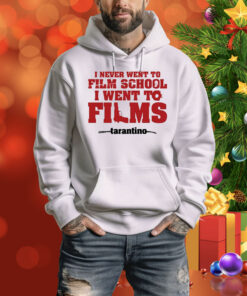 I Never Went To Film School I Went To Films Tarantino Hoodie TShirts