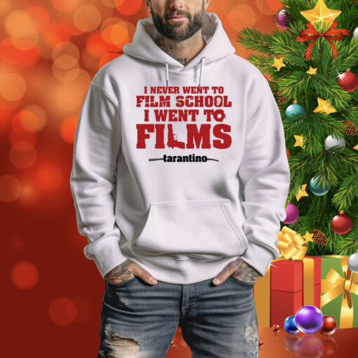 I Never Went To Film School I Went To Films Tarantino Hoodie TShirts