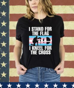 I Stand For The Flag I Kneel For The Cross Shirt