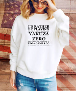I'd Rather Be Playing Critically Acclaimed 2015 Video Game Yakuza Zero Developed And Pushished By Sega Games Co Hoodie Shirts
