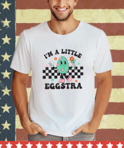 I’m A Little Eggstra Cute Bunny Eggs Happy Easter Day Shirt