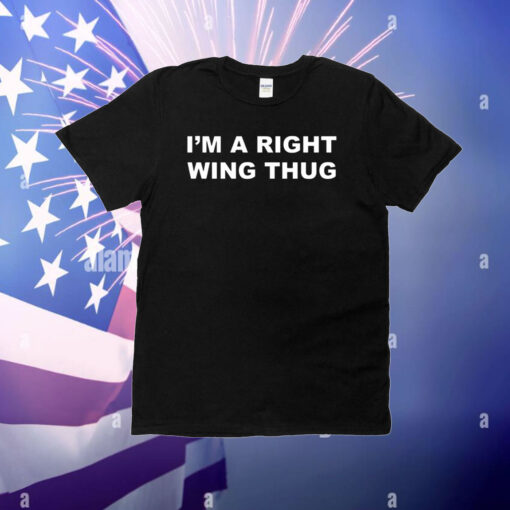 I'm A Right Wing Thug T-Shirt