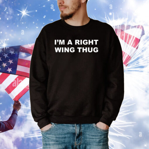 I'm A Right Wing Thug Tee Shirts