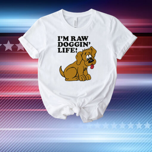 I'm Raw Doggin' Life! T-Shirt