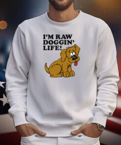 I'm Raw Doggin' Life! Tee Shirts