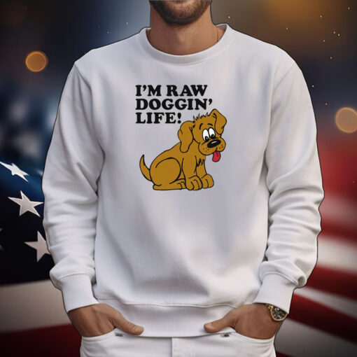 I'm Raw Doggin' Life! Tee Shirts