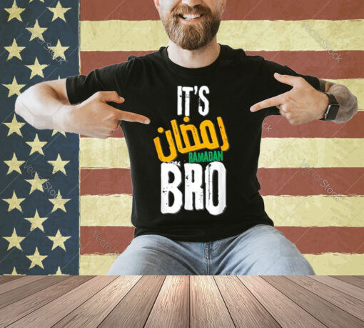 It's Ramadan Bro T-Shirt