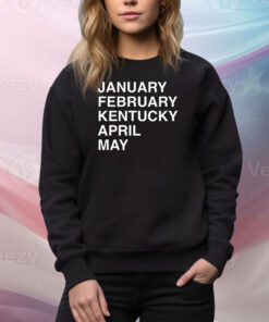 January February Kentucky April May Hoodie TShirts