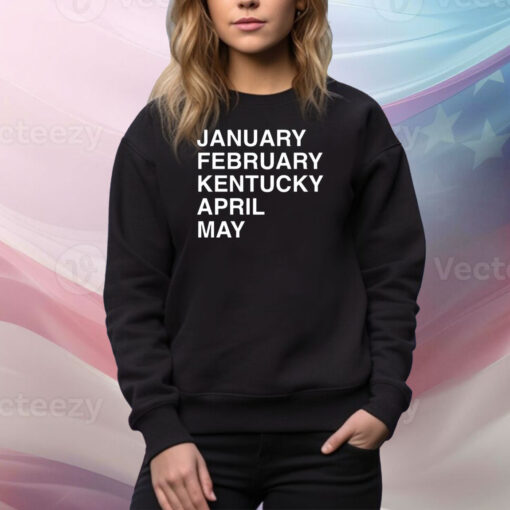 January February Kentucky April May Hoodie TShirts