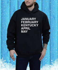 January February Kentucky April May Hoodie Shirt