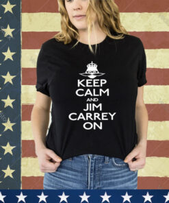 Keep Calm And Jim Carrey On Shirt