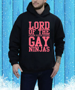 Lord Of The Super Gay Ninjas Hoodie Shirt