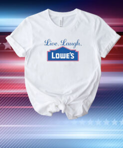 Middleclassfancy Live Laugh Lowe's T-Shirt