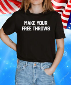 Make Your Free Throws Sweatshirt T-Shirt