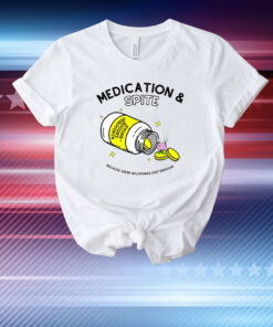 Medication Spite Because Sheer Willpower Isn't Enough T-Shirt