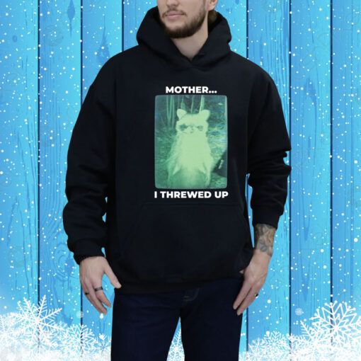 Mother I Threw Up Hoodie Shirt