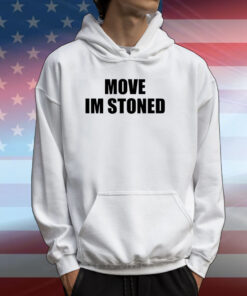 Move Im Stoned T-Shirts