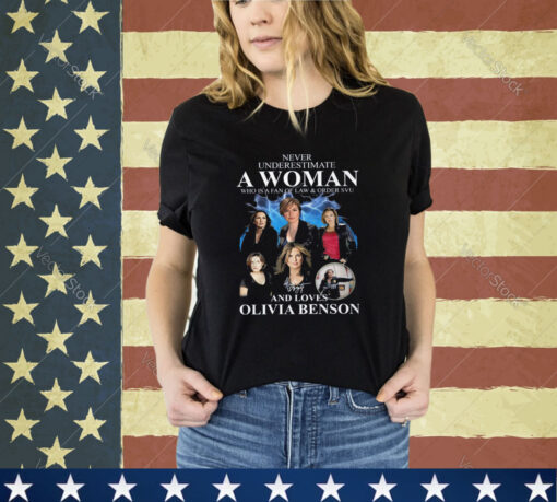 Never Underestimate A Woman Who Is A Fan Of Law And Order Svu And Loves Olivia Benson Shirt