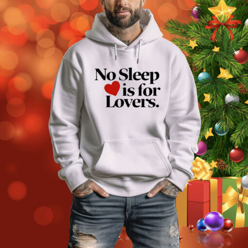 No Sleep Is For Lovers t-shirt