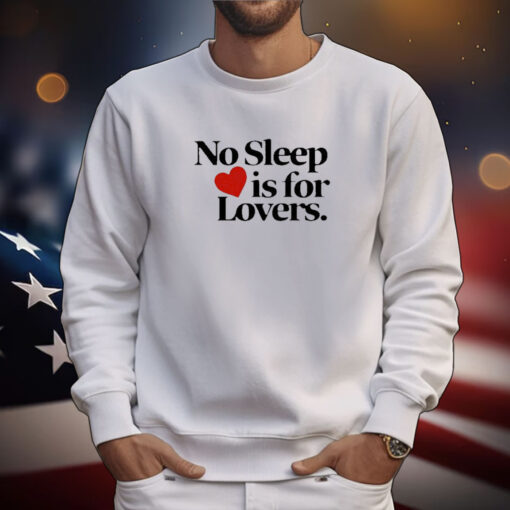 No Sleep Is For Lovers t-shirt