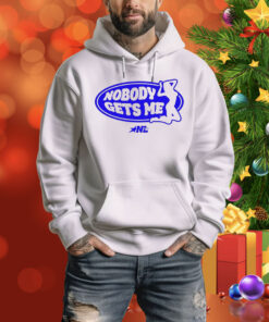 Nobody Gets Me Nylalynn Hoodie Shirt