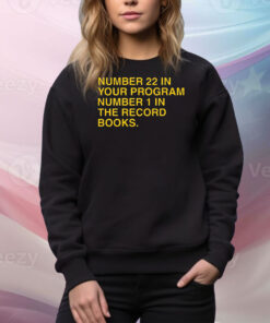 Number 22 In Your Program Number 1 In The Record Books Hoodie Tee Shirts