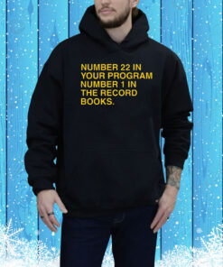 Number 22 In Your Program Number 1 In The Record Books Hoodie Shirt