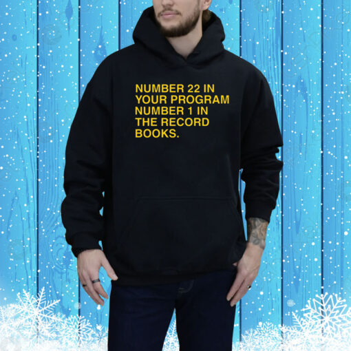 Number 22 In Your Program Number 1 In The Record Books Hoodie Shirt