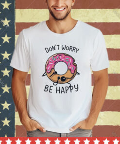 Official Don’t Worry Be Happy Cute Donuts Cake shirt