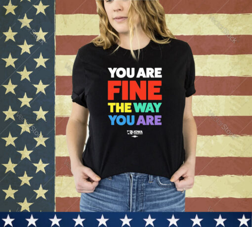 Official Fine The Way You Are Rainbow shirt