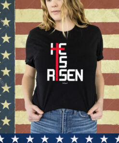 Official He Is Risen Cross 2024 shirt