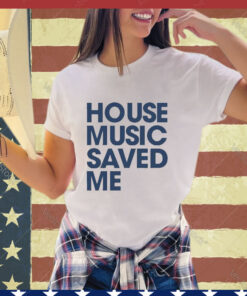 Official House Music Saved Me Shirt