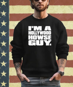 Official I’m A Hollywood Howse Guy shirt