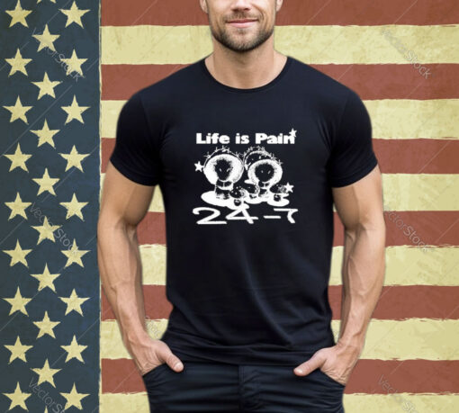 Official Life Is Pain 24 7 Shirt