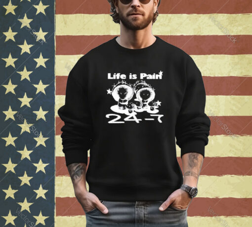 Official Life Is Pain 24 7 Shirt