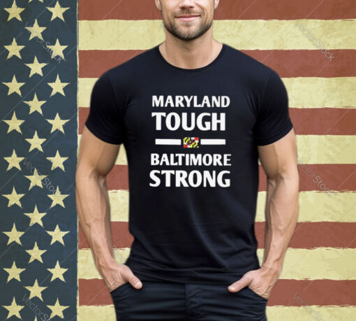 Official Maryland Tough Baltimore Strong shirt